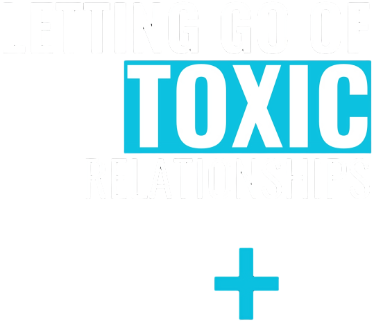 http://Letting%20Go%20of%20Toxic%20Relationships